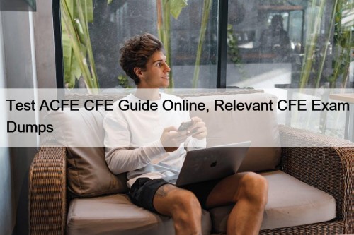 Test ACFE CFE Guide Online, Relevant CFE Exam ...