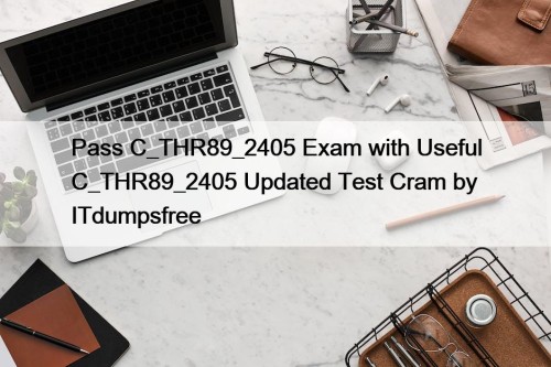 Pass C_THR89_2405 Exam with Useful C_THR89_2405 Updated Test ...