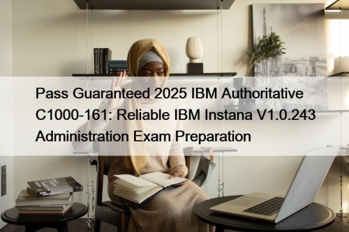 Pass Guaranteed 2025 IBM Authoritative C1000-161: Reliable IBM ...